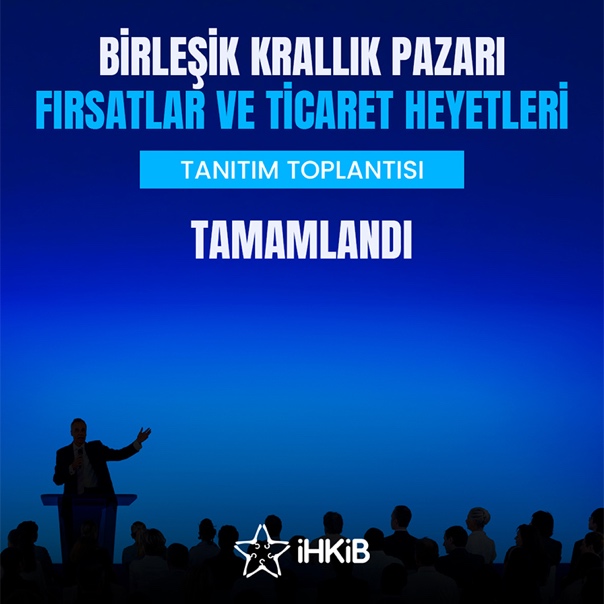 Birleşik Krallık Pazarı Fırsatlar ve Ticaret Heyetleri Tanıtım Toplantısı